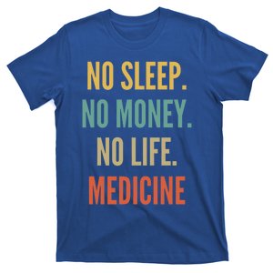 Medicine Studies No Sleep No Money No Life Medicine Funny Gift T-Shirt