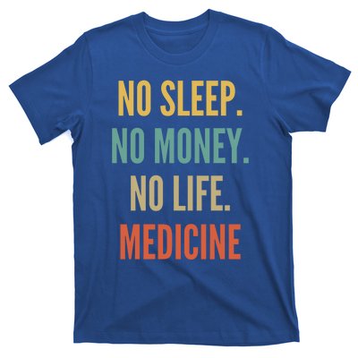 Medicine Studies No Sleep No Money No Life Medicine Funny Gift T-Shirt