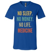 Medicine Studies No Sleep No Money No Life Medicine Funny Gift V-Neck T-Shirt