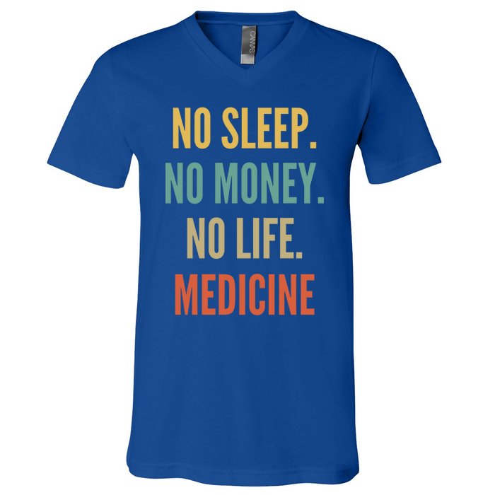 Medicine Studies No Sleep No Money No Life Medicine Funny Gift V-Neck T-Shirt