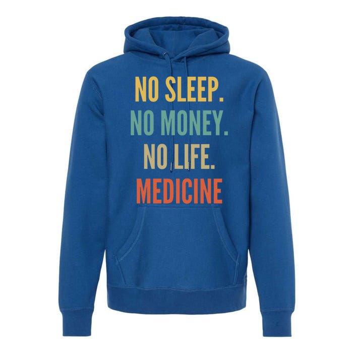 Medicine Studies No Sleep No Money No Life Medicine Funny Gift Premium Hoodie