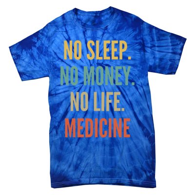 Medicine Studies No Sleep No Money No Life Medicine Funny Gift Tie-Dye T-Shirt