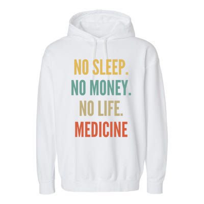 Medicine Studies No Sleep No Money No Life Medicine Funny Gift Garment-Dyed Fleece Hoodie