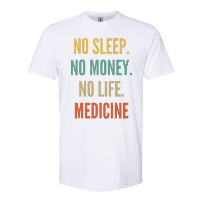 Medicine Studies No Sleep No Money No Life Medicine Funny Gift Softstyle CVC T-Shirt