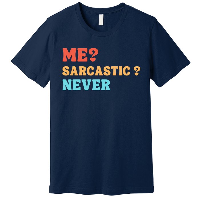 Me Sarcastic Never Funny Black Humor Adult Premium T-Shirt