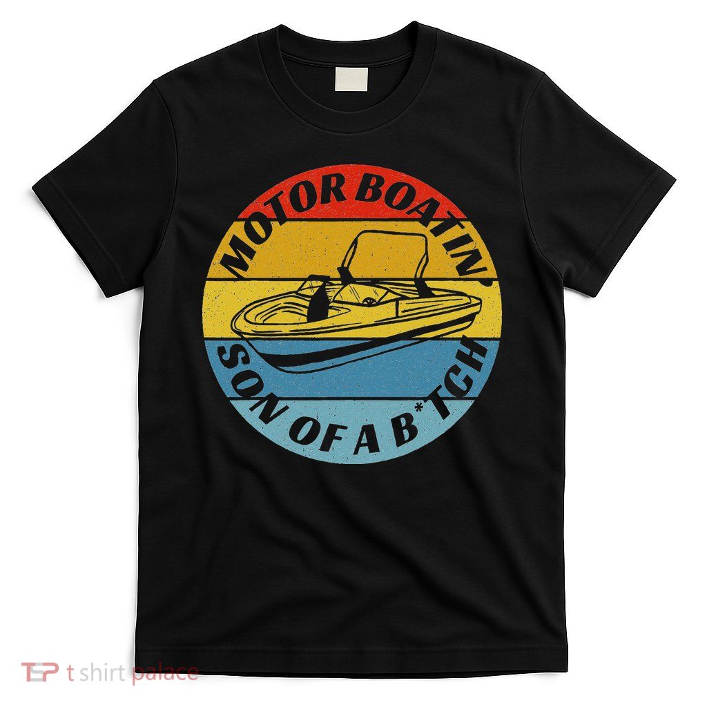 Motorboatin Son Of A Btch Funny Motorboating T-Shirt