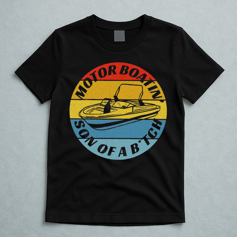 Motorboatin Son Of A Btch Funny Motorboating T-Shirt