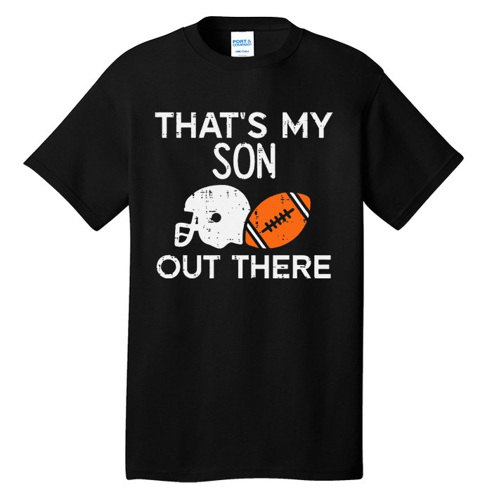 My Son Out There American Football Family Mom Dad Men Women Tall T-Shirt