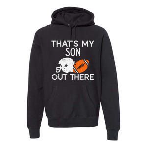 My Son Out There American Football Family Mom Dad Men Women Premium Hoodie