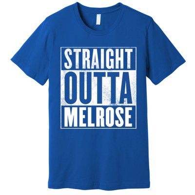 Melrose Straight Outta Melrose Gift Premium T-Shirt