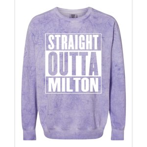 Milton Straight Outta Milton Funny Gift Colorblast Crewneck Sweatshirt