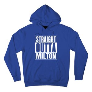 Milton Straight Outta Milton Funny Gift Hoodie