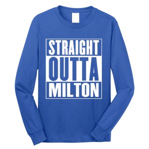 Milton Straight Outta Milton Funny Gift Long Sleeve Shirt