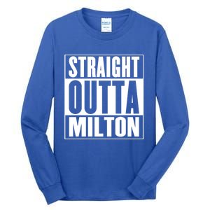 Milton Straight Outta Milton Funny Gift Tall Long Sleeve T-Shirt