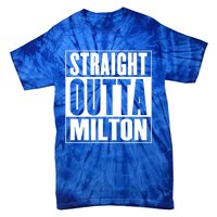 Milton Straight Outta Milton Funny Gift Tie-Dye T-Shirt