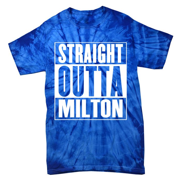 Milton Straight Outta Milton Funny Gift Tie-Dye T-Shirt