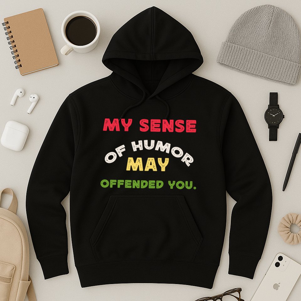 My Sense Of Humor May Offend You Funny Hoodie