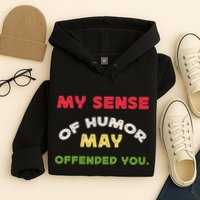 My Sense Of Humor May Offend You Funny Hoodie