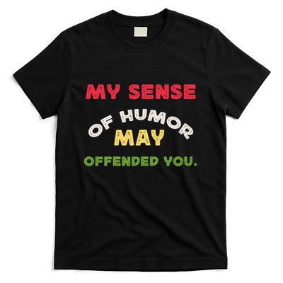 My Sense Of Humor May Offend You Funny T-Shirt