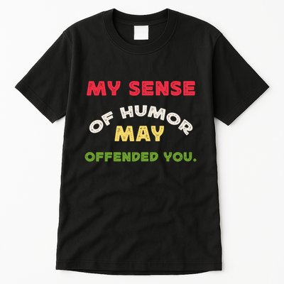 My Sense Of Humor May Offend You Funny Tall T-Shirt