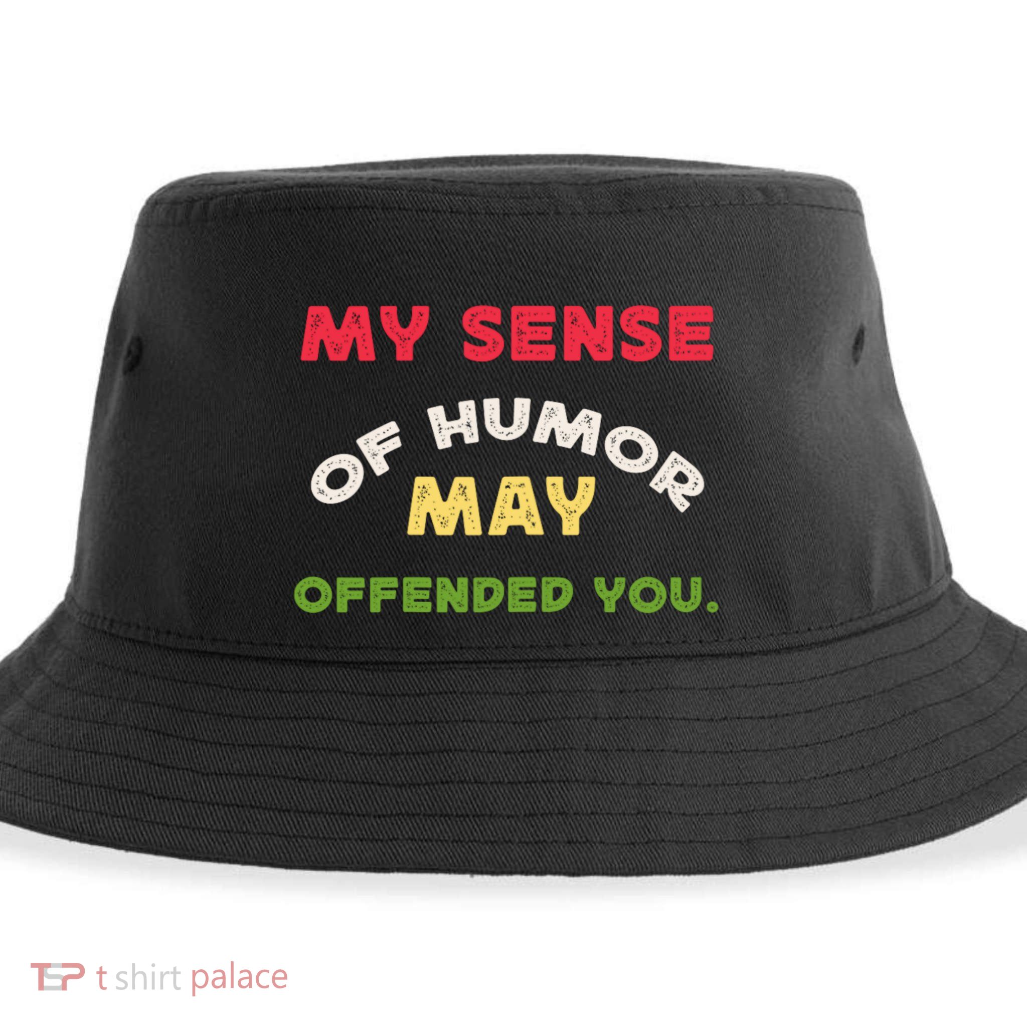 My Sense Of Humor May Offend You Funny Sustainable Bucket Hat
