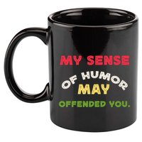 My Sense Of Humor May Offend You Funny 11oz C Handle Ceramic Mug