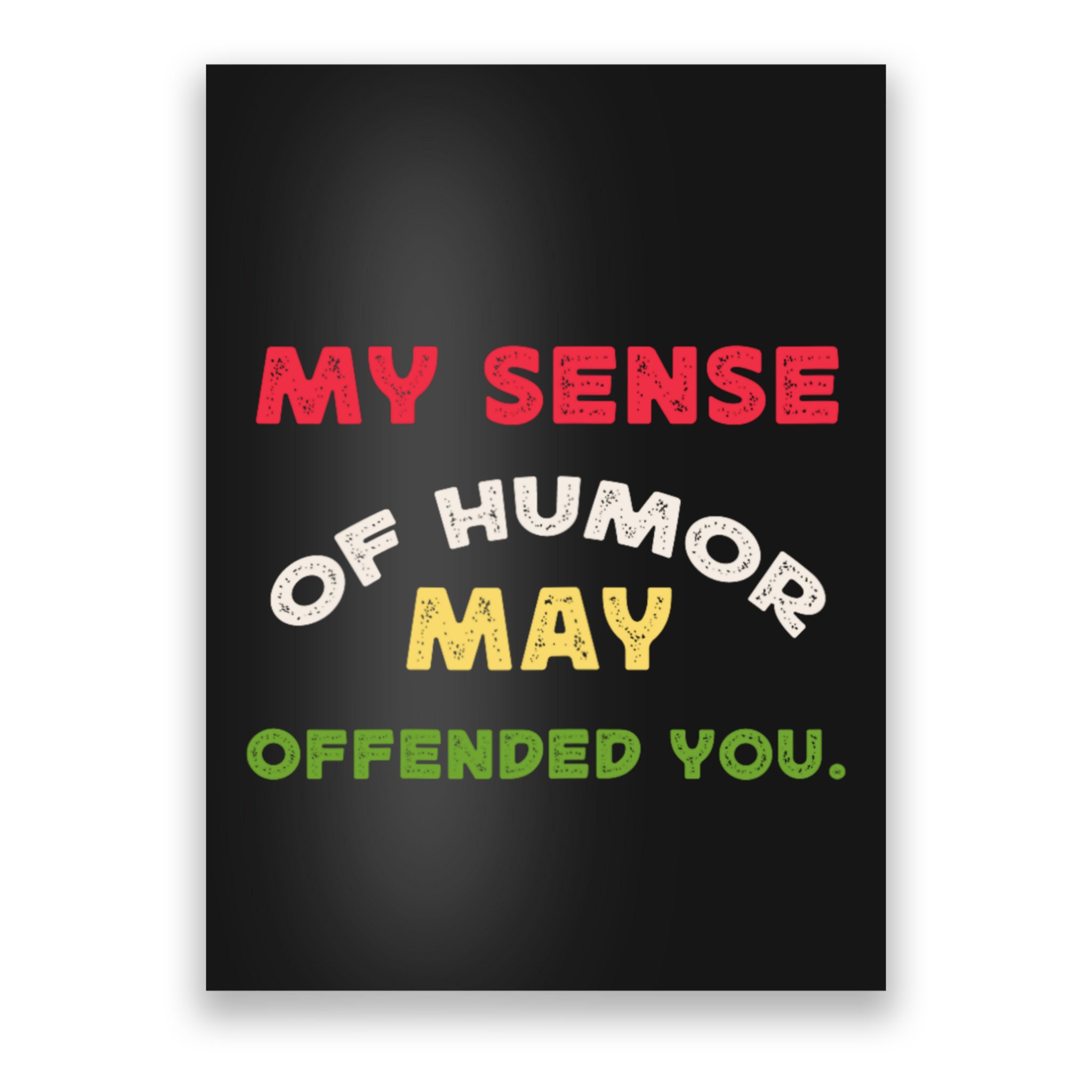 My Sense Of Humor May Offend You Funny Poster