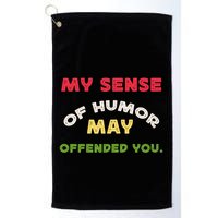 My Sense Of Humor May Offend You Funny Golf Towel
