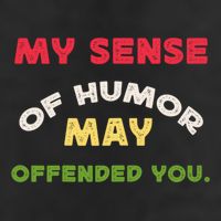My Sense Of Humor May Offend You Funny Golf Towel
