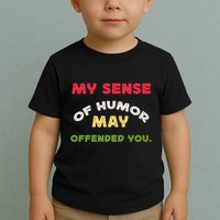 My Sense Of Humor May Offend You Funny Toddler T-Shirt