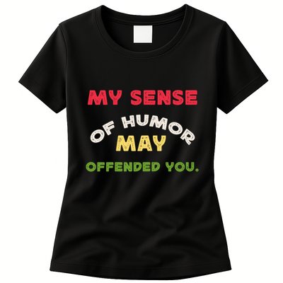 My Sense Of Humor May Offend You Funny Womens T-Shirt