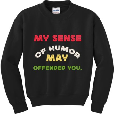 My Sense Of Humor May Offend You Funny Kids Sweatshirt