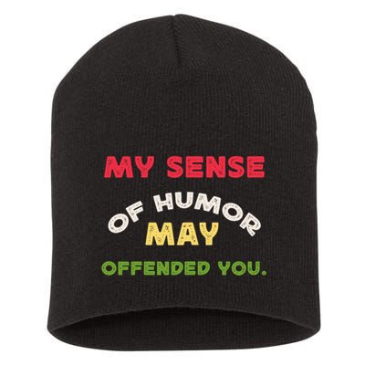 My Sense Of Humor May Offend You Funny Short Acrylic Beanie