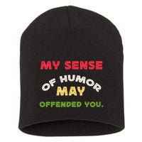 My Sense Of Humor May Offend You Funny Short Acrylic Beanie