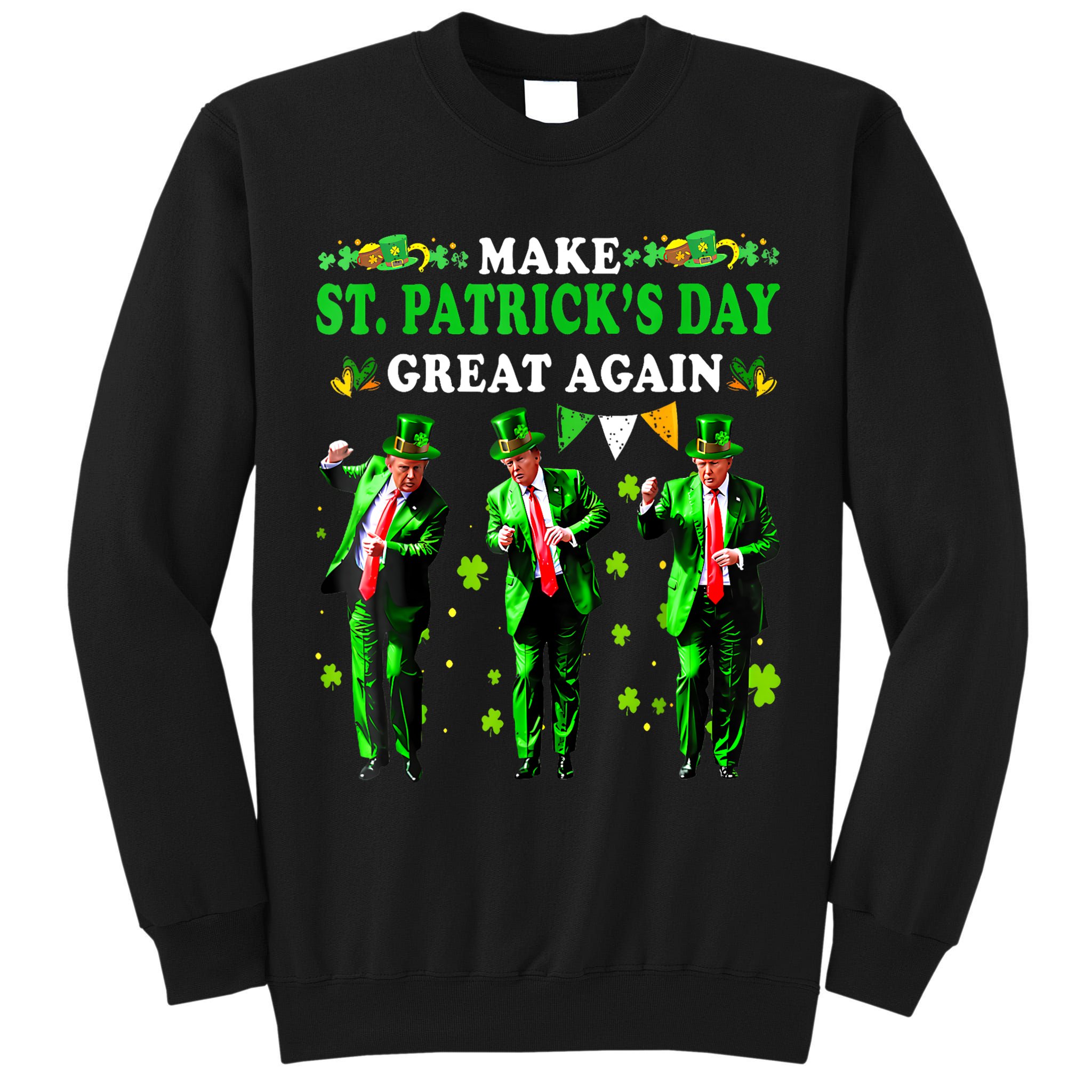 Make St PatrickS Day Great Again Funny Trump Tall Sweatshirt