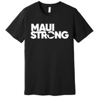 Maui Strong Pay For Maui We Stay With Hawaii Premium T-Shirt