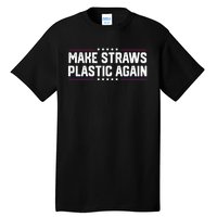 Make Straws Plastic Again Tall T-Shirt