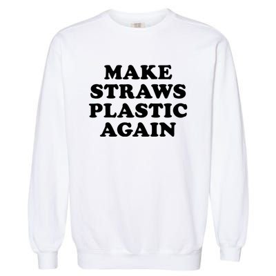 Make Straws Plastic Again Garment-Dyed Sweatshirt