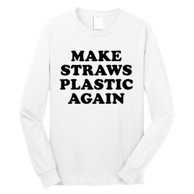 Make Straws Plastic Again Long Sleeve Shirt