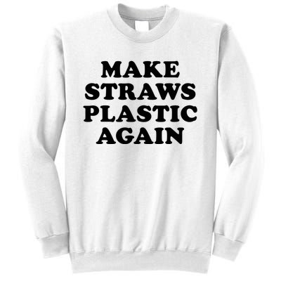 Make Straws Plastic Again Sweatshirt