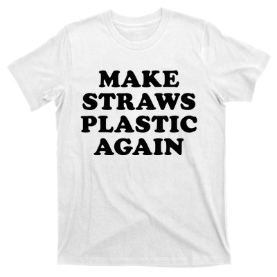 Make Straws Plastic Again T-Shirt