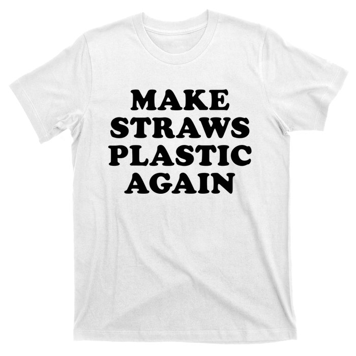 Make Straws Plastic Again T-Shirt