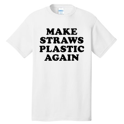 Make Straws Plastic Again Tall T-Shirt