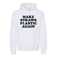 Make Straws Plastic Again Premium Hoodie