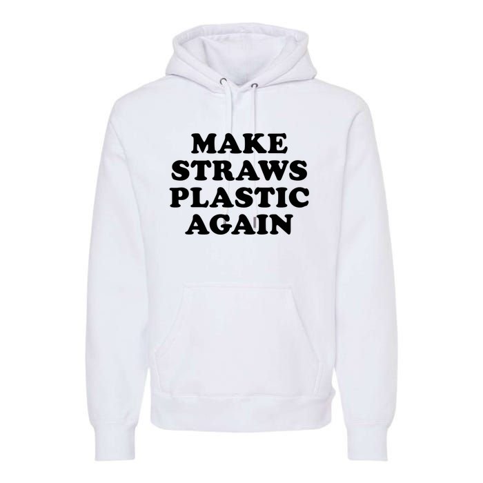 Make Straws Plastic Again Premium Hoodie