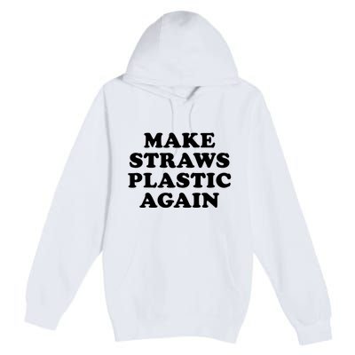 Make Straws Plastic Again Premium Pullover Hoodie