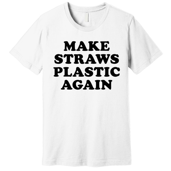 Make Straws Plastic Again Premium T-Shirt