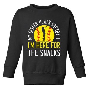 My Sister Plays Softball Im Here For The Snacks Toddler Sweatshirt