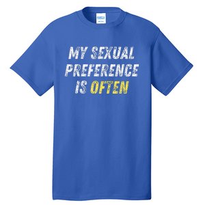 My Sexual Preference Is Often Funny Sex Joke Dirty Humor  Tall T-Shirt