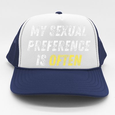 My Sexual Preference Is Often Funny Sex Joke Dirty Humor  Trucker Hat